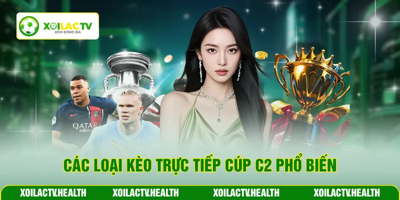 Các loại kèo trực tiếp cúp C2 phổ biến