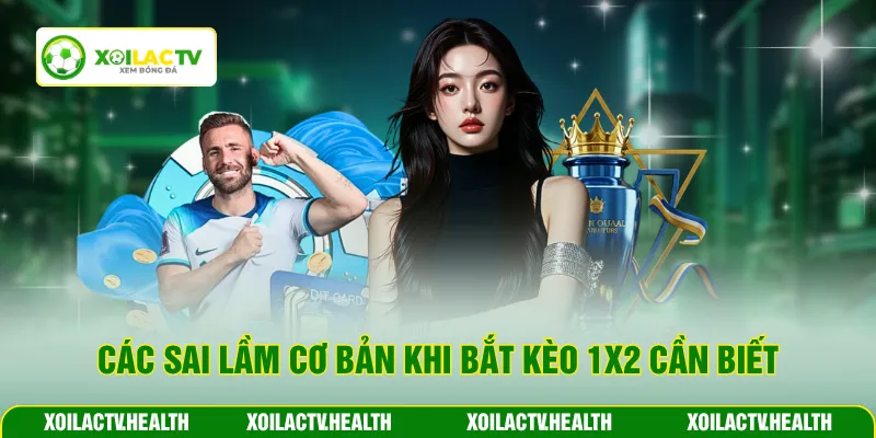 Các sai lầm cơ bản khi bắt kèo 1x2 cần biết