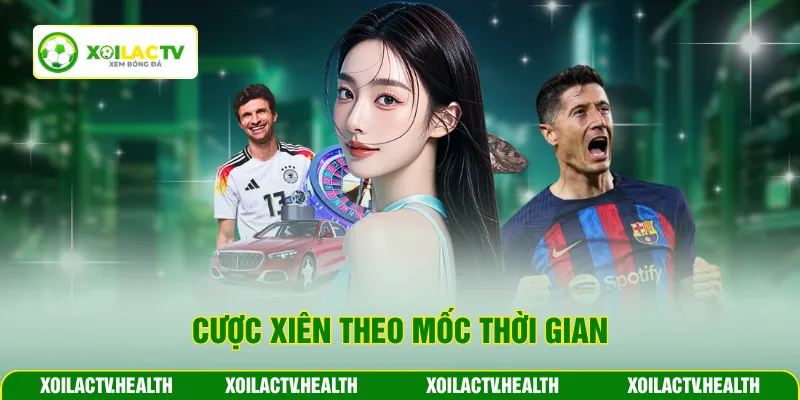 Cược xiên theo mốc thời gian