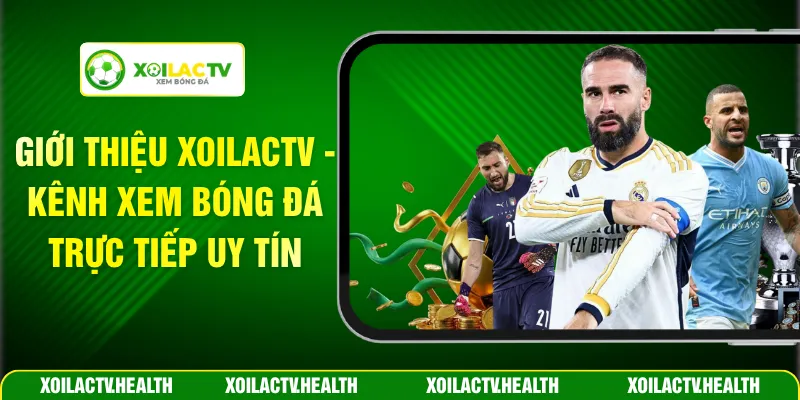 Giới Thiệu Xoilactv - Kênh Xem Bóng Đá Trực Tiếp Uy Tín