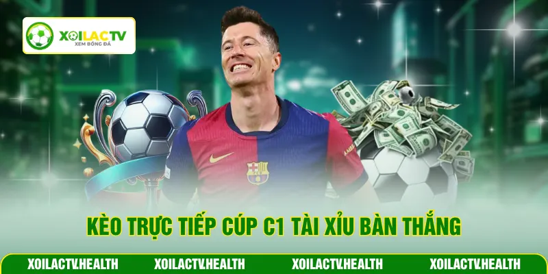 Kèo trực tiếp cúp C1 tài xỉu bàn thắng