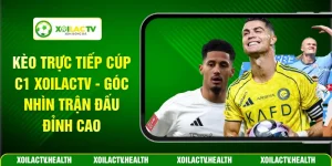 Kèo Trực Tiếp Cúp C1 Xoilactv - Góc Nhìn Trận Đấu Đỉnh Cao