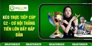 Kèo Trực Tiếp Cúp C2 - Cơ Hội Thắng Tiền Lớn Đầy Hấp Dẫn