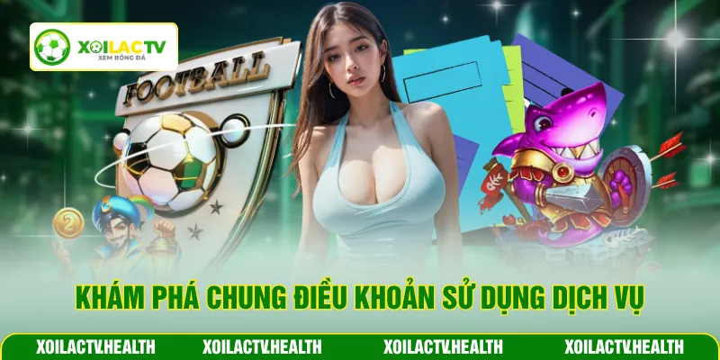 Khám phá chung điều khoản sử dụng dịch vụ