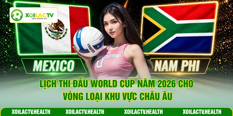 Lịch thi đấu World Cup năm 2026 cho vòng loại khu vực châu Âu