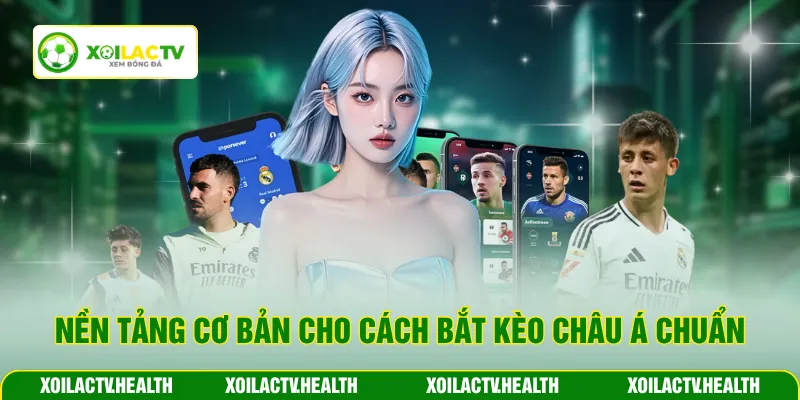 Nền tảng cơ bản cho cách bắt kèo Châu Á chuẩn