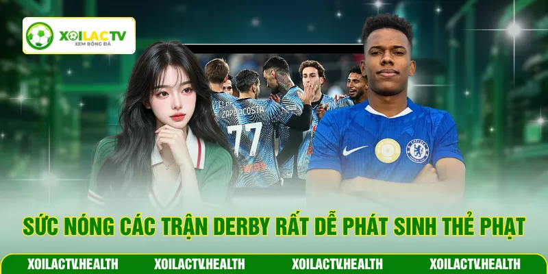 Sức nóng các trận derby rất dễ phát sinh thẻ phạt