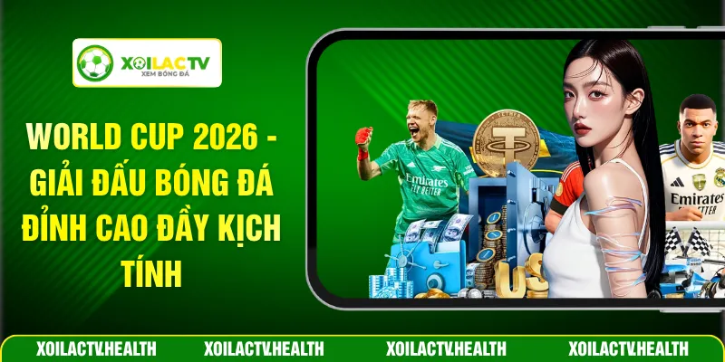 World Cup 2026 - Giải Đấu Bóng Đá Đỉnh Cao Đầy Kịch Tính