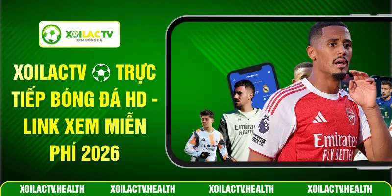 Xoilactv ️⚽ Trực Tiếp Bóng Đá HD - Link Xem Miễn Phí 2026